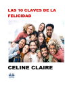 Las 10 Claves De La Felicidad【電子書籍】[ Celine Claire ]