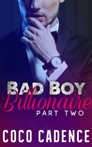 Bad Boy Billionaire - Part Two