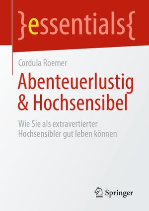 Abenteuerlustig & Hochsensibel Wie Sie als extravertierter Hochsensibler gut leben k?nnen