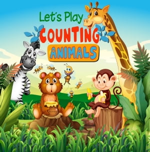 Let 039 s Play Counting Animals A Fun Number Picture Game For Children Aged 3-6 An Interactive Activity Book for Toddlers, Preschoolers and Kindergarten Animals Theme【電子書籍】 Little Bear House