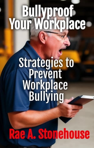 Bullyproof Your Workplace: Strategies to Prevent Workplace Bullying St...