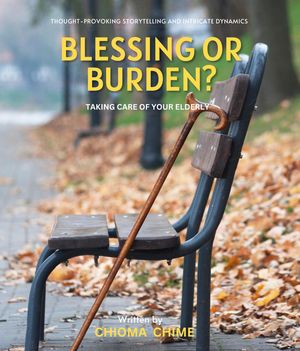 Blessing or Burden? Taking Care Of Your Elderly