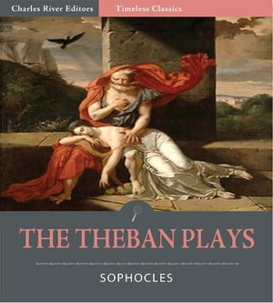 Timeless Classics: The Theban Plays (Illustrated)