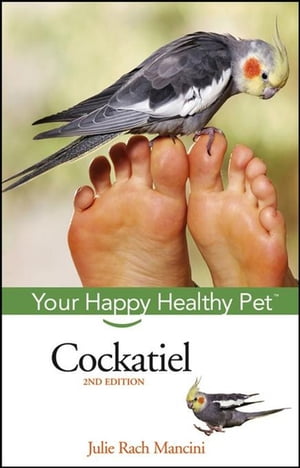 Cockatiel Your Happy Healthy Pet【電子書籍】[ Julie Rach Mancini ]