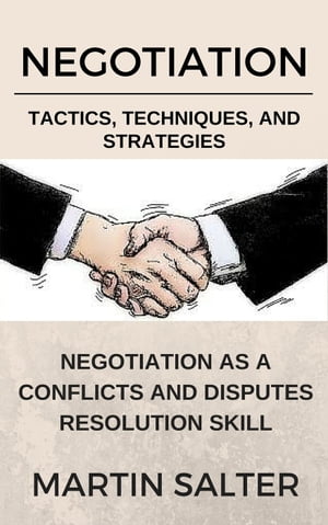 Negotiation Tactics, Techniques, And Strategies. Negotiation As A Conflicts And Disputes Resolution skill