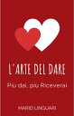 ＜p＞＜strong＞Pi? dai, pi? Riceverai＜/strong＞＜/p＞ ＜p＞Sei malato e stanco di essere al buio quando si tratta di saper DARE?＜/p＞ ＜p＞Forse cadi in una di queste categorie ...＜/p＞ ＜p＞Stai cercando un modo per capire quanto dare benefici agli altri!＜br /＞ Hai sempre voluto capire di pi? come raggiungere l'abbondanza nella vita.＜br /＞ Sei preoccupato che non sai come dare liberamente e diventare un vero successo ...＜br /＞ Ti senti perso quando si tratta di capire ci? che dai a te stesso quando dai agli altri!＜br /＞ Molte altre cose che ti trattengono e ti fanno sentire infruttuoso ...＜/p＞ ＜p＞Se vuoi veramente risolvere tutti questi problemi e sentirti pi? soddisfatto, e come se stessi facendo la differenza,＜/p＞ ＜p＞Ricorda, la vita ? troppo breve per avere paura e non vivere al massimo delle tue potenzialit?.＜/p＞ ＜p＞? tempo di agire e fare ci? che hai sempre sognato di fare!＜/p＞ ＜p＞Ciao Mario＜/p＞画面が切り替わりますので、しばらくお待ち下さい。 ※ご購入は、楽天kobo商品ページからお願いします。※切り替わらない場合は、こちら をクリックして下さい。 ※このページからは注文できません。