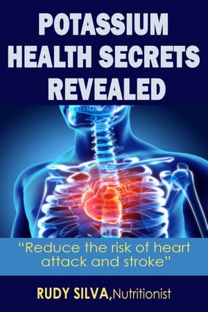 ŷKoboŻҽҥȥ㤨Potassium: The Heart Protector Increase the use of potassium and reduce the Risk of heart attack and Stroke.ɡŻҽҡ[ rudy silva ]פβǤʤ666ߤˤʤޤ