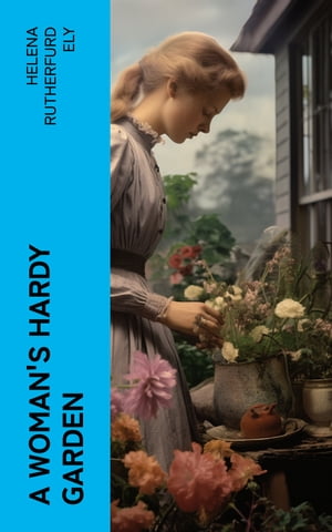 A Woman's Hardy Garden【電子書籍】[ Helena