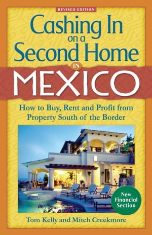 Cashing In On a Second Home in Mexico: How to Buy, Rent and Profit from Property South of the Border【電子書籍】[ Tom Kelly ]