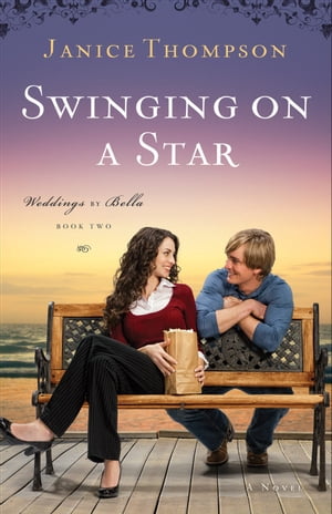 Swinging on a Star (Weddings by Bella Book #2): A Novel