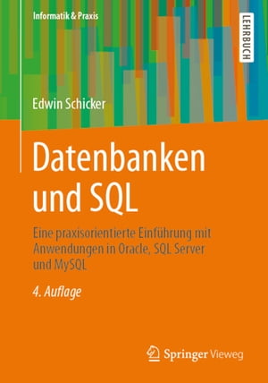 Datenbanken und SQL Eine praxisorientierte Einf?hrung mit Anwendungen in Oracle, SQL Server und MySQL