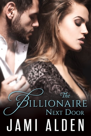 The Billionaire Next Door【電子書籍】[ Jami Alden ]