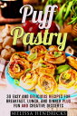 Puff Pastry: 30 Easy and Delicious Recipes for Breakfast, Lunch, and Dinner Plus Fun and Creative Desserts Easy Desserts Baking for Breakfast【電子書籍】 Melissa Hendricks