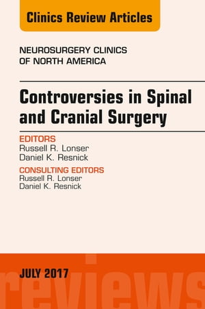 Controversies in Spinal and Cranial Surgery, An Issue of Neurosurgery Clinics of North America