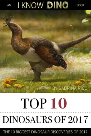 Top 10 Dinosaurs of 2017 An I Know Dino BookŻҽҡ[ Sabrina Ricci ]
