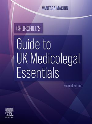 Churchill's Guide to UK Medicolegal Essentials - E-Book Churchill's Guide to UK Medicolegal Essentials - E-Book