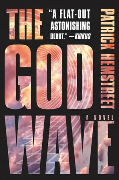 The God WaveA Novel【電子書籍】[ Patrick Hemstreet ]