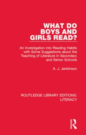 What do Boys and Girls Read? An Investigation into Reading Habits with Some Suggestions about the Teaching of Literature in Secondary and Senior Schools【電子書籍】[ A. J. Jenkinson ]