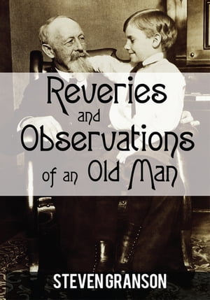 Reveries and Observations of an Old Man【電子書籍】[ Steven Granson ]
