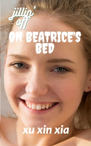 jillin' off on beatrice's bed