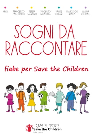 Sogni da raccontare: 7 fiabe. Un'iniziativa di OVS per Save the Children.【電子書籍】[ Fiabe scritte e interpretate da: Arisa, Francesco Facchinetti, Teresa Mannino, Vincenzo Montella, Davide Oldani, Francesco Renga, Valeria Solarino. ]