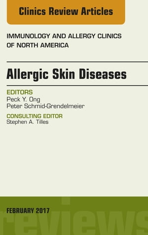 Allergic Skin Diseases, An Issue of Immunology and Allergy Clinics of North America