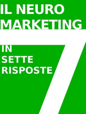 IL NEUROMARKETING IN 7 RISPOSTE: che cos'è e come funziona