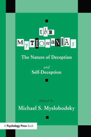 The Mythomanias The Nature of Deception and Self-deception
