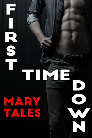 First Time Down【電子書籍】[ Mary Tales ]