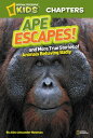 National Geographic Kids Chapters: Ape Escapes and More True Stories of Animals Behaving Badly【電子書籍】 Aline Alexander Newman