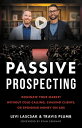 Passive Prospecting Dominate Your Market without Cold Calling, Chasing Clients, ...