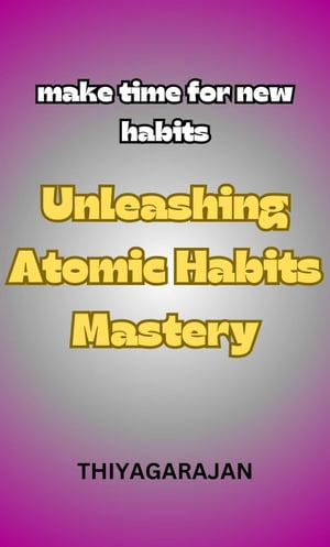 Unleashing Atomic Habits Mastery/Liberando o domínio dos hábitos atômicos