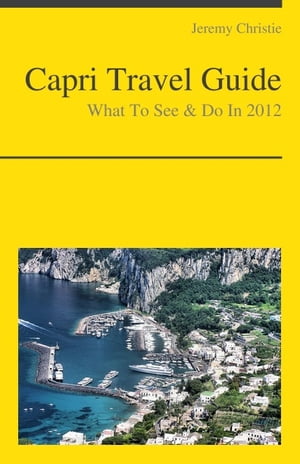 Capri, Italy Travel Guide - What To See & Do