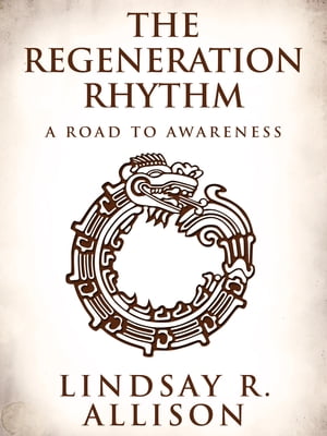 The Regeneration Rhythm: A Road to AwarenessŻҽҡ[ Lindsay R. Allison ]