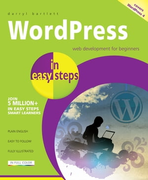 WordPress in easy steps Web development for beginners - covers WordPress 4Żҽҡ[ Darryl Bartlett ]