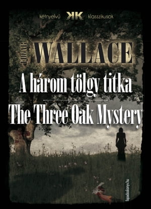 A h?rom t?lgy titka - The Three Oak Mystery【電子書籍】[ Edgar Wallace ]