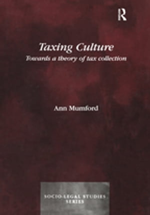 Taxing Culture Towards a Theory of Tax Collection LawŻҽҡ[ Ann Mumford ]