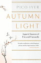 Autumn Light Japan 039 s Season of Fire and Farewells【電子書籍】 Pico Iyer