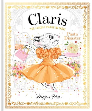 Claris: Pasta Disaster Claris: The Chicest Mouse in Paris【電子書籍】[ Megan Hess ]