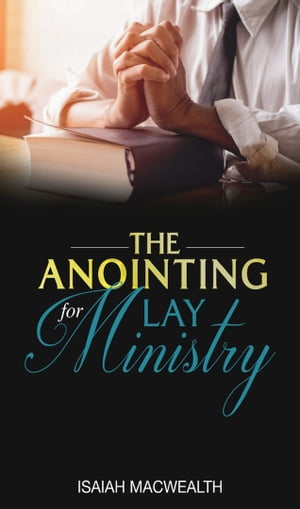 THE ANOINTING FOR LAY MINISTRY