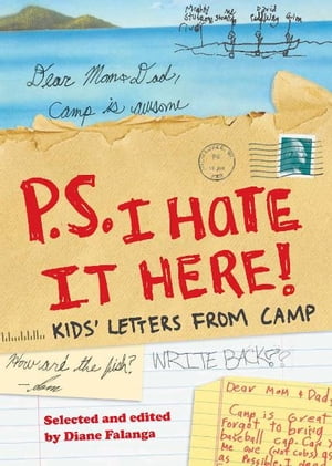 P.S. I Hate It Here Kids' Letters from Camp【電子書籍】[ Diane Falanga ]