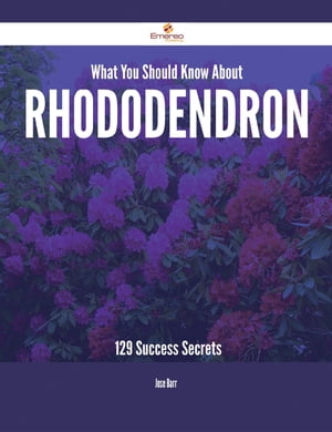 What You Should Know About Rhododendron - 129 Success SecretsŻҽҡ[ Jose Barr ]