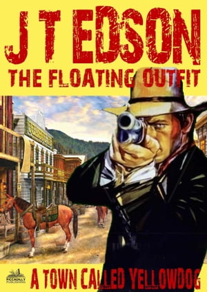 The Floating Outfit 23: A Town Called YellowdogŻҽҡ[ J.T. Edson ]