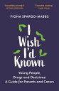 I Wish I'd Known Young People, Drugs and Decisions: A Guide for Parents and Care...