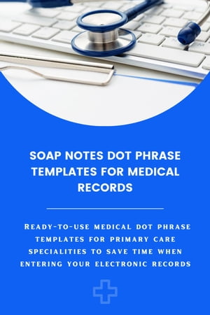 Soap Notes Dot Phrase Templates For Medical Records