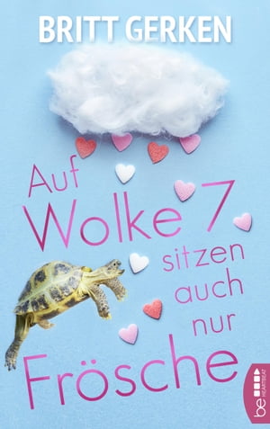 Auf Wolke Sieben sitzen auch nur Fr?sche【電子書籍】[ Britt Gerken ]