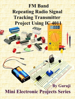 FM Band Repeating Radio Signal Tracking Transmitter Project Using IC 4011