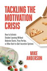 Tackling the Motivation Crisis How to Activate Student Learning Without Behavior Charts, Pizza Parties, or Other Hard-to-Quit Incentive Systems【電子書籍】[ Mike Anderson ]