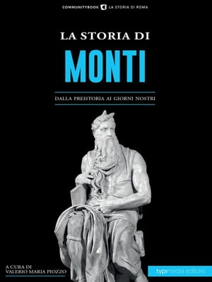 La Storia di Monti Dalla preistoria ai giorni nostri【電子書籍】[ Piozzo Valerio Maria ]