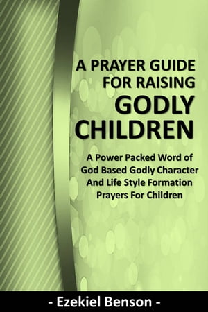 ŷKoboŻҽҥȥ㤨A Prayer Guide for Raising Godly Children - A Power Packed Word of God Based Godly Character and Life Style Formation Prayers for ChildrenŻҽҡ[ Ezekiel Benson ]פβǤʤ487ߤˤʤޤ